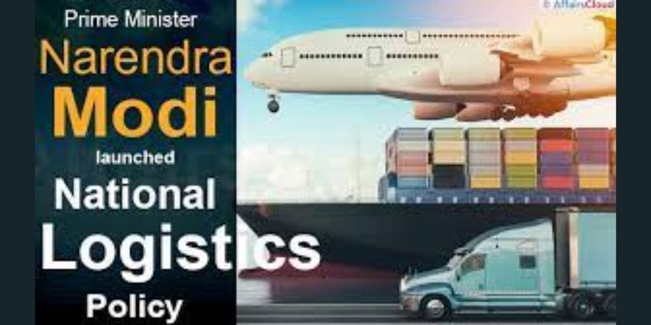 NATIONAL LOGISTICS POLICY LAUNCHED