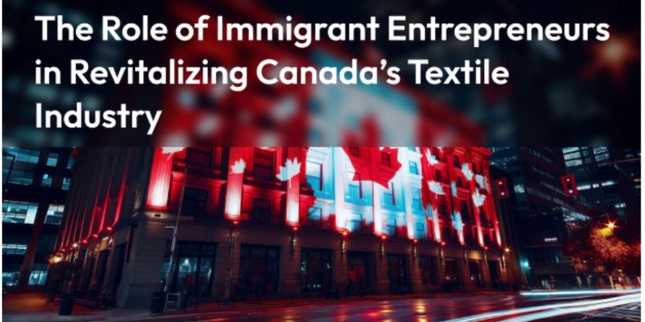 The Role of Immigrant Entrepreneurs in Revitalizing Canada’s Textile Industry